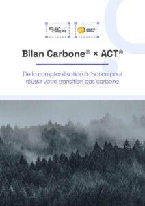 Bilan Carbone® x ACT® : De la comptabilisation à l&rsquo;action pour réussir votre transition bas carbone