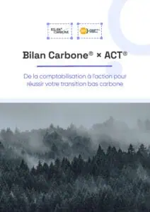 Bilan Carbone® x ACT® : De la comptabilisation à l’action pour réussir votre transition bas carbone